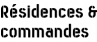 Résidences & commandes